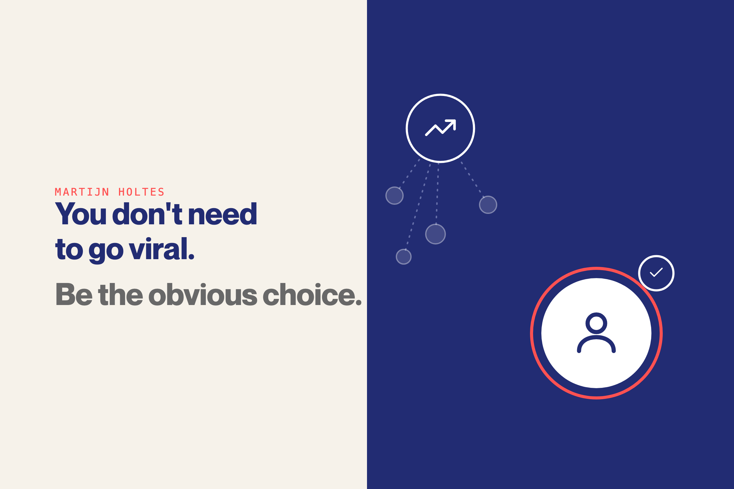 You don’t need to go viral. You need to be the obvious choice.